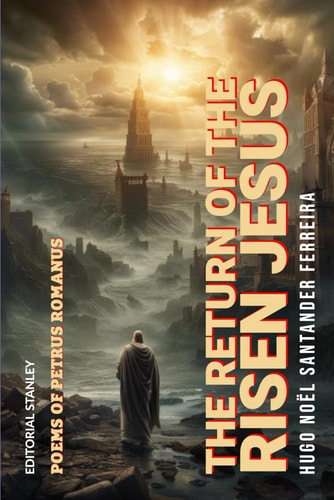 The Return of the Risen Jesus Poems of Petrus Romanus