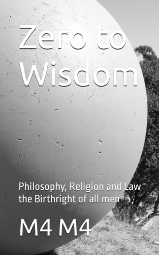 Zero to Wisdom Philosophy, Religion and Law the Birthright of All Men