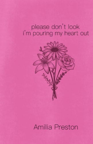 Please Don't Look. I'm Pouring My Heart Out