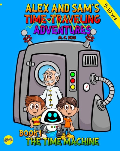Book 1 - The Time Machine Alex and Sam Finds the Time Machine, and Meet Roby and Professor Naxos