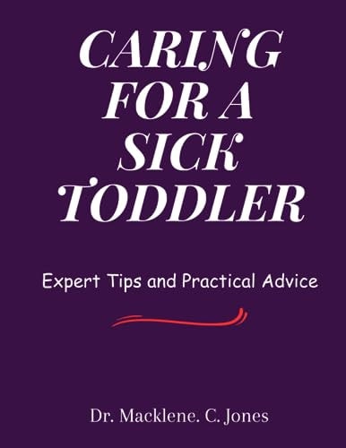 Caring for a Sick Toddler Expert Tips and Practical Advice