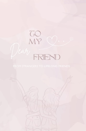 To My Dear Friend From Strangers to Lifelong Friends