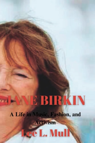 Jane Birkin A Life in Music, Fashion, and Activism