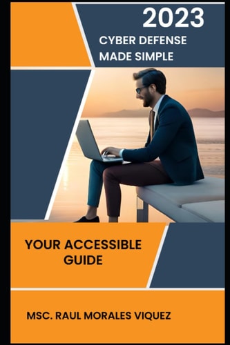 Cyber Defense Made Simple Your Accessible Guide