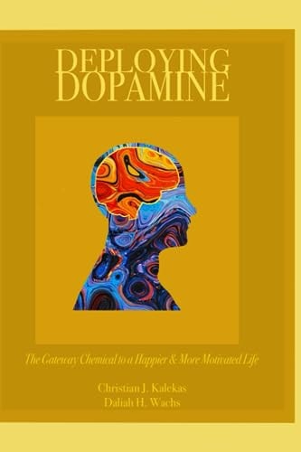 Deploying Dopamine The Gateway Chemical to a Happier & More Motivated Life