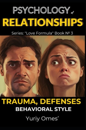 Psychology of Relationships Trauma, Defenses, Behavioral Style