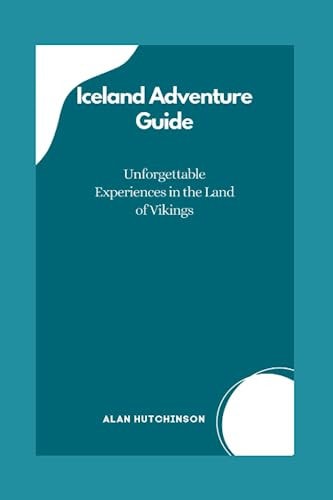Iceland Adventure Guide Unforgettable Experiences in the Land of Vikings