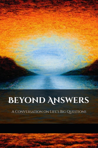Beyond Answers A Conversation on Life's Big Questions