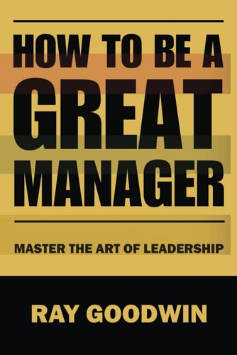 How To Be A Great Manager Master the Art of Leadership