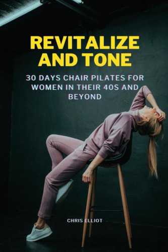 Revitalize and Tone 30 DAYS CHAIR PILATES FOR WOMEN IN THEIR 40s AND BEYOND
