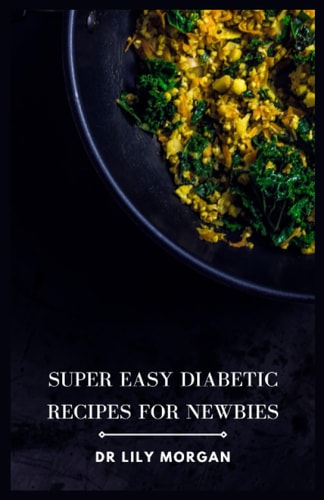 Super Easy Diabetic Recipes for Newbies The Ultimate Diabetic Cookbook for Beginners