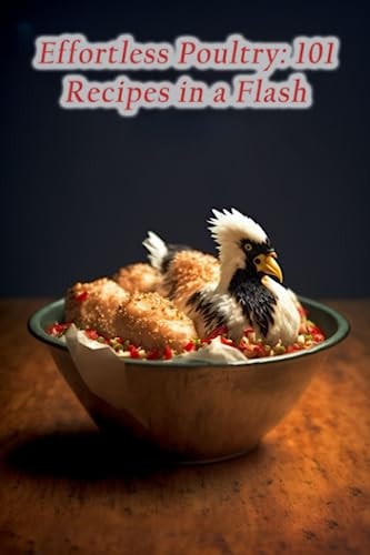 Effortless Poultry 101 Recipes in a Flash