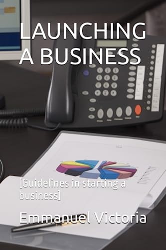 Launching a Business [Guidelines in Starting a Business]