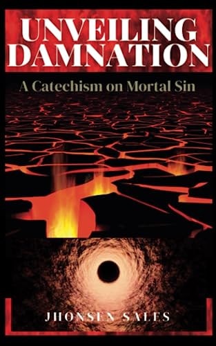 Unveiling Damnation A Catechism on Mortal Sin