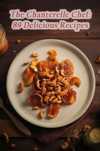 The Chanterelle Chef 89 Delicious Recipes