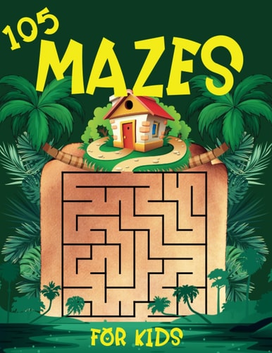 105 Mazes for Kids Kids Puzzle Book Mazes