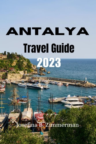 Antalya Travel Guide 2023 Discovering Antalya: A Comprehensive Travel Guide