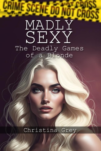 Madly Sexy The Deadly Games of a Blonde