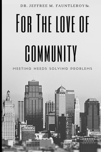 FOR THE LOVE OF COMMUNITY Meeting Needs Solving Problems