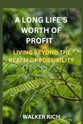 A Long Life's Worth of Profit Living Beyond the Realm of Possibility