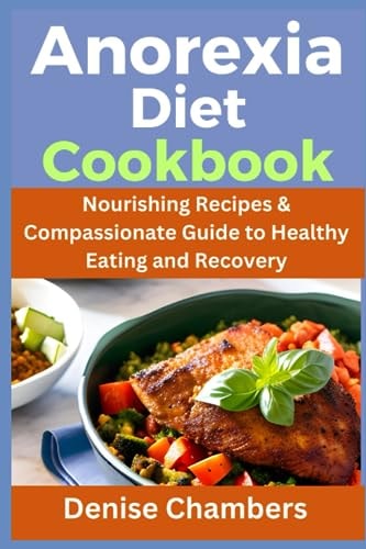 Anorexia Diet Cookbook Nourishing Recipes & Compassionate Guide to Healthy Eating and Recovery