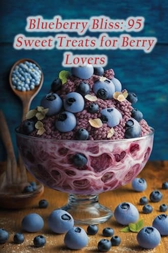 Blueberry Bliss 95 Sweet Treats for Berry Lovers