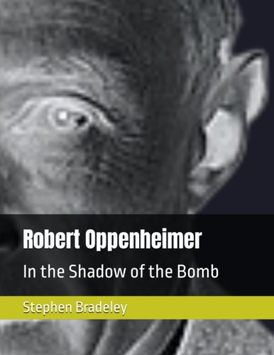 Robert Oppenheimer In the Shadow of the Bomb
