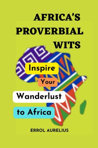 Africa's Proverbial Wits Inspire Your Wanderlust to Africa