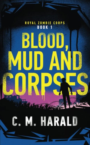 Blood, Mud and Corpses A Zombie Alternative History of WWI