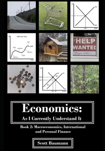 Economics As I Currently Understand It - Book 2: Macroeconomics, International and Personal Finance