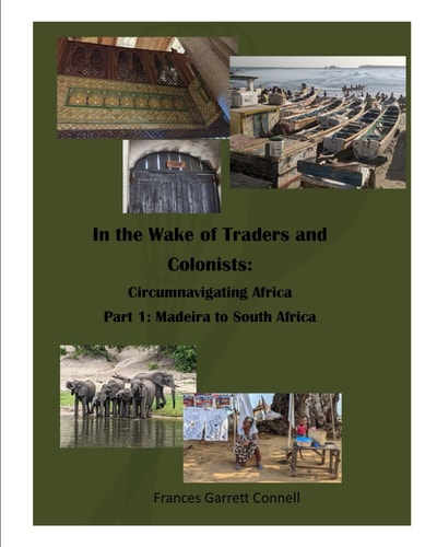 In the Wake of Traders and Colonists Circumnavigating Africa: Part 1: Madeira to South Africa
