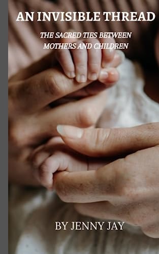 An Invisible Thread The Sacred Ties Between Mothers and Children
