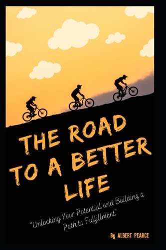 The Road To A Better Life Discovering the Power of Better Decisions