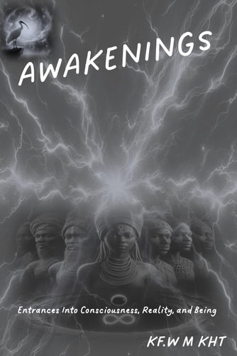 Awakenings Entrances Into Consciousness, Reality, and Being
