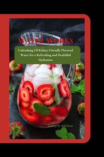 Water Works Unleashing Of Kidney-Friendly Flavored Water for a Refreshing and Healthful Hydration