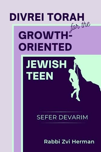 Divrei Torah for the Growth-Oriented Jewish Teen Sefer Devarim
