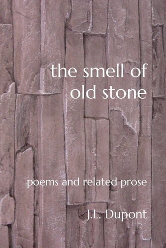 The Smell of Old Stone Poems and Related Prose