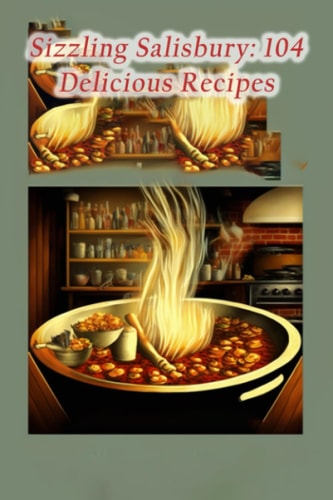 Sizzling Salisbury 104 Delicious Recipes