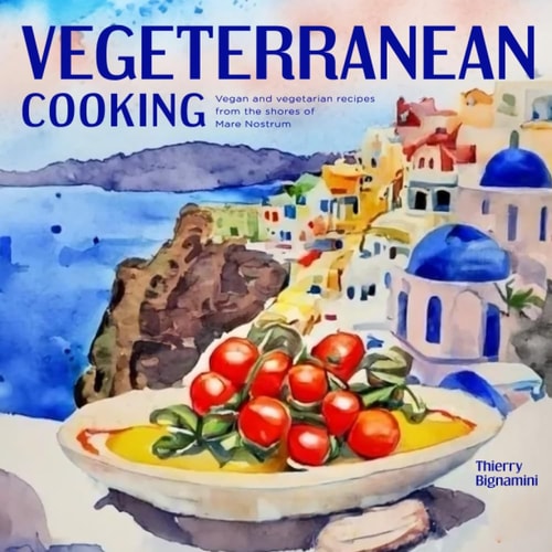 Vegeterranean Cooking Vegan and Vegetarian Recipes from the Shores of Mare Nostrum