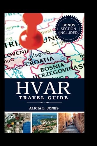 Hvar Travel Guide Your Ultimate Traveler's Guide to Croatia's Mediterranean Island Paradise