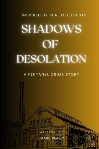 Shadows of Desolation A Fentanyl Crime Story