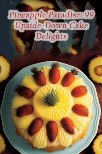 Pineapple Paradise 99 Upside-Down Cake Delights