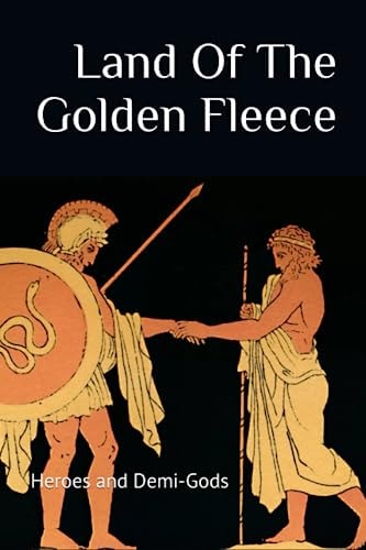 The Land Of The Golden Fleece Heroes and Demi-Gods