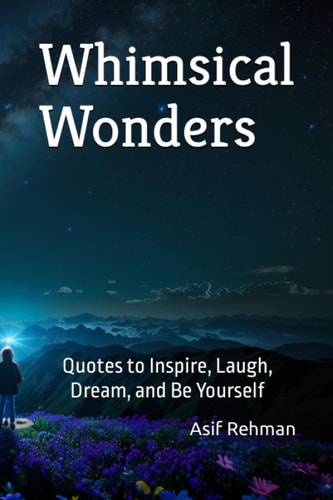 Whimsical Wonders Quotes to Inspire, Laugh, Dream, and Be Yourself