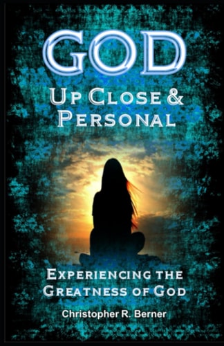 God Up Close & Personal Experiencing the Greatness of God