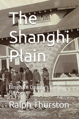 The Shanghi Plain Bingham County's Early History