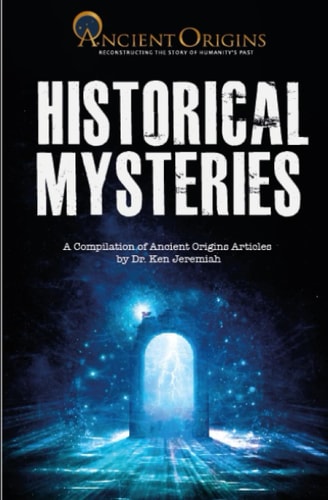 Historical Mysteries A Compilation of Ancient Origins Articles