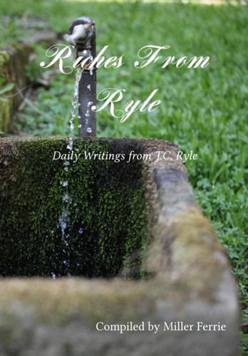 Riches From Ryle Daily Writings From J.C. Ryle
