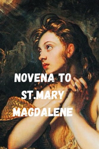 Novena to St. Mary Magdalene Nine Days Powerful Prayers for Every Christians