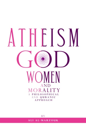 Atheism, God, Women, and Morality A Philosophical and Quranic Approach